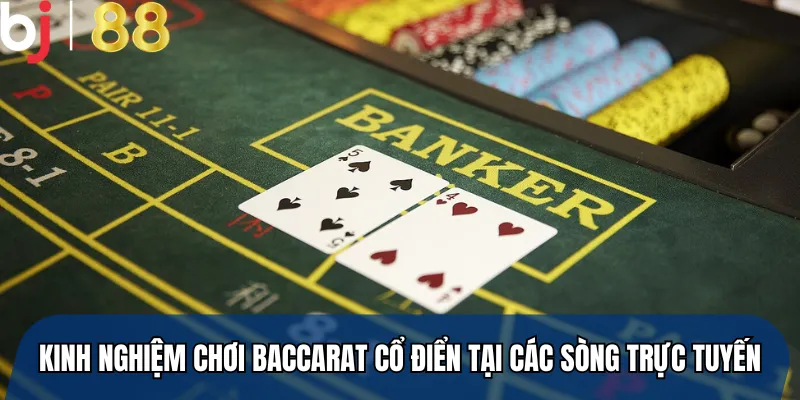 Kinh nghiệm chơi baccarat cổ điển tại các sòng trực tuyến